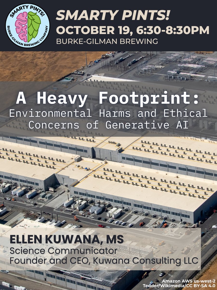 Smarty Pints event poster, for October 19, 6:30pm at Burke-Gilman Brewing. The poster shows an oblique aerial view of Amazon’s AWS us-west-2 data center (credited to Tedder on Wikimedia). It is in a dry environment, and there are rows of large, low, beige buildings, parked cars and smaller structures, and a power substation in the background. There is a text overlay on the poster. The talk title is "A Heavy Footprint: Environmental Harms and Ethical Concerns of Generative AI", by Ellen Kuwana, MS, Science Communicator, Founder, and CEO, Kuwana Consulting LLC.